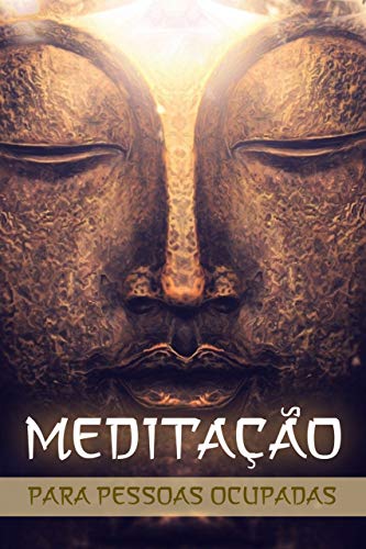Capa do livro: MEDITAÇÃO PARA PESSOAS OCUPADAS: Como Transformar o Corpo e a Mente - Ler Online pdf