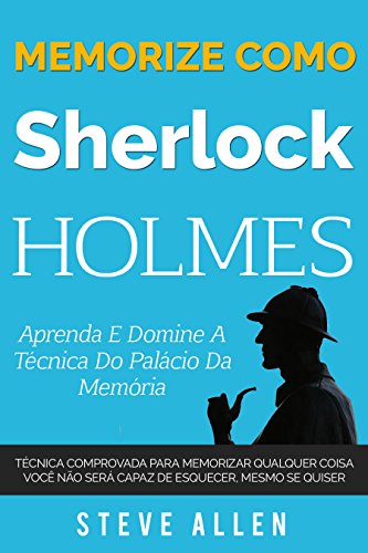 Livro PDF: Memorize como Sherlock Holmes – Aprenda e domine a técnica do palácio da memória: Técnica comprovada para memorizar qualquer coisa. Você não será capaz … (Aprendizagem e reengenharia do pensamento)