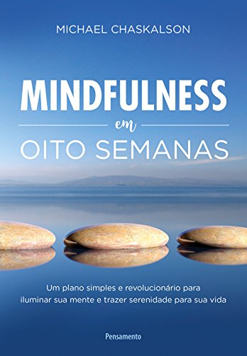 Capa do livro: Mindfulness em Oito Semanas: Um plano simples e revolucionário para iluminar sua mente e trazer serenidade para sua vida - Ler Online pdf