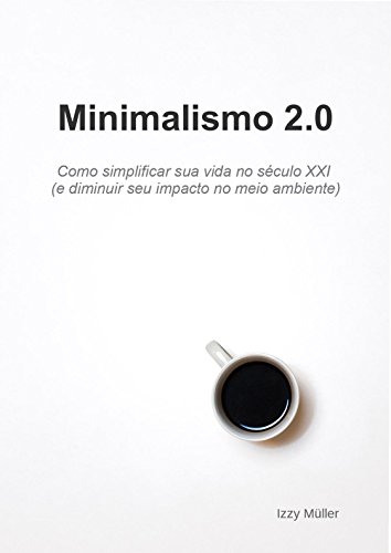 Livro PDF Minimalismo 2.0: Como simplificar sua vida no século XXI (e diminuir seu impacto no meio ambiente)