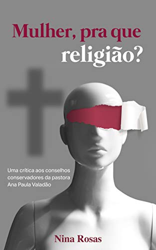 Livro PDF: Mulher, pra que religião?: Uma crítica aos conselhos conservadores da pastora Ana Paula Valadão