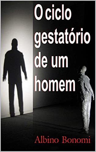 Livro PDF: O Ciclo Gestatório de Um Homem (Coleção Albino Bonomi)