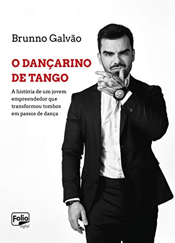Capa do livro: O Dançarino de Tango: A história de um jovem empreendedor que transformou tombos em passos de dança - Ler Online pdf