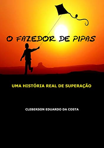 Capa do livro: O FAZEDOR DE PIPAS: UMA HISTÓRIA REAL DE SUPERAÇÃO - Ler Online pdf