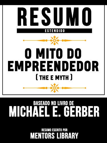Livro PDF: O Mito Do Empreendedor (The E Myth) – Baseado No Livro De Michael E. Gerber