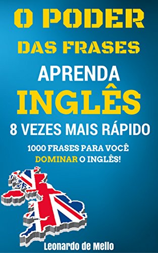 Livro PDF O Poder das Frases: Aprenda Inglês 8 Vezes Mais Rápido (1000 Frases Para Você Dominar O Inglês!)