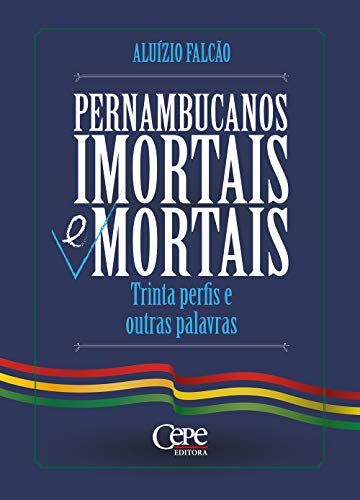 Capa do livro: Pernambucanos imortais e mortais: Trinta perfis e outras palavras - Ler Online pdf
