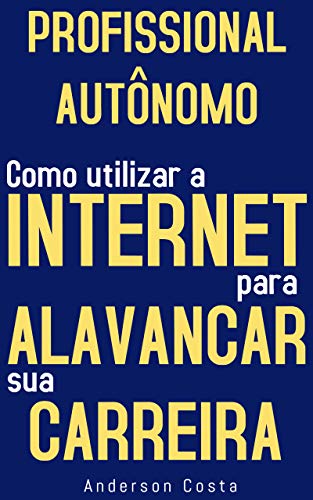 Livro PDF Profissional Autônomo: Como Utilizar A Internet Para Alavancar Sua Carreira