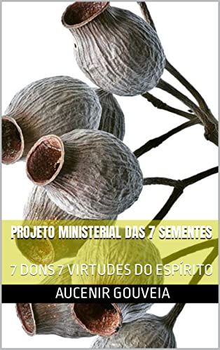 Livro PDF Projeto Ministerial das 7 Sementes: 7 Dons 7 Virtudes do Espírito
