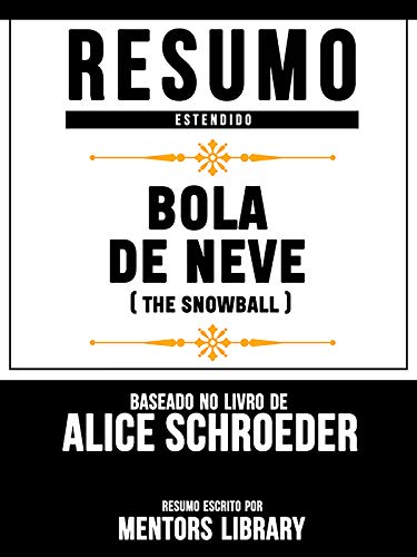 Capa do livro: Resumo Estendido: Bola De Neve (The Snowball) – Baseado No Livro De Alice Schroeder - Ler Online pdf