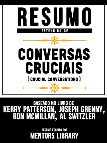 Livro PDF: Resumo Estendido: Conversas Cruciais (Crucial Conversations): Baseado No Livro De Kerry Patterson, Joseph Grenny, Ron Mcmillan, Al Switzler
