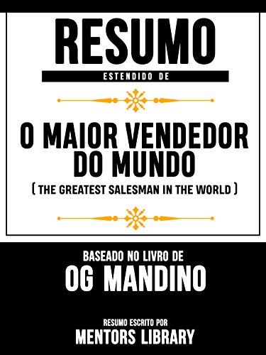 Livro PDF: Resumo Estendido De O Maior Vendedor do Mundo (The Greatest Salesman In the World) – Baseado No Livro De Og Mandino
