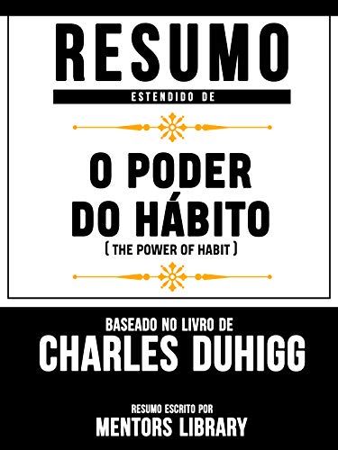 Livro PDF Resumo Estendido De O Poder Do Hábito (The Power Of Habit) – Baseado No Livro De Charles Duhigg