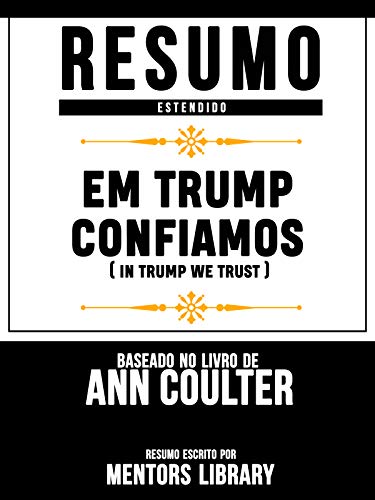 Capa do livro: Resumo Estendido: Em Trump Confiamos (In Trump We Trust): Baseado No Livro De Ann Coulter - Ler Online pdf