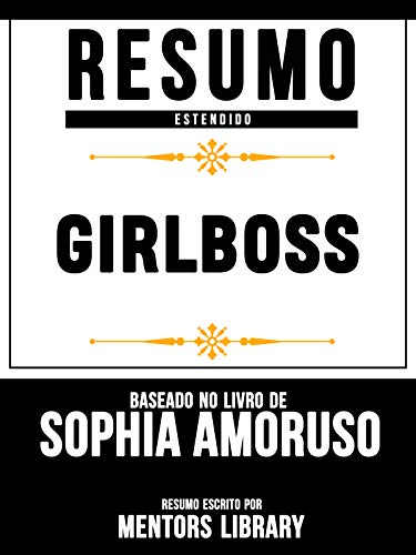 Livro PDF Resumo Estendido: Girlboss – Baseado No Livro De Sophia Amoruso