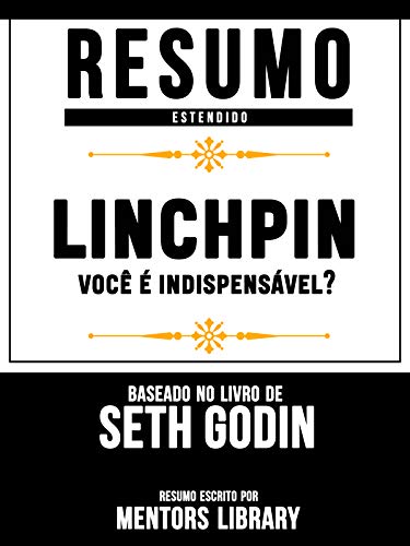 Capa do livro: Resumo Estendido: Linchpin: você é indispensável? – Baseado No Livro De Seth Godin - Ler Online pdf