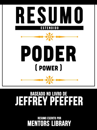 Capa do livro: Resumo Estendido: Poder (Power) – Baseado No Livro De Jeffrey Pfeffer - Ler Online pdf