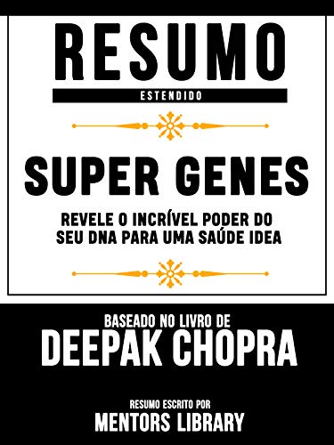 Capa do livro: Resumo Estendido: Super Genes: Revele O Incrível Poder Do Seu Dna Para Uma Saúde Idea – Baseado No Livro De Deepak Chopra - Ler Online pdf