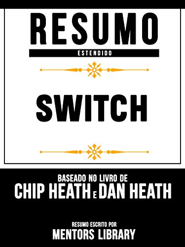 Capa do livro: Resumo Estendido: Switch – Baseado No Livro De Chip Heath E Dan Heath - Ler Online pdf