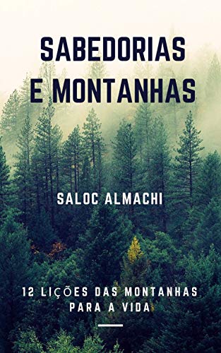 Capa do livro: SABEDORIAS E MONTANHAS: 12 lições das montanhas para a vida - Ler Online pdf
