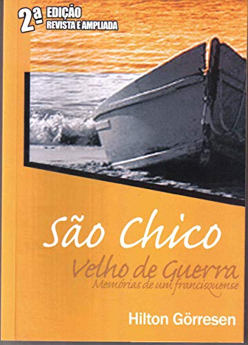Capa do livro: SÃO CHICO VELHO DE GUERRA: Memórias de um francisquenjse - Ler Online pdf