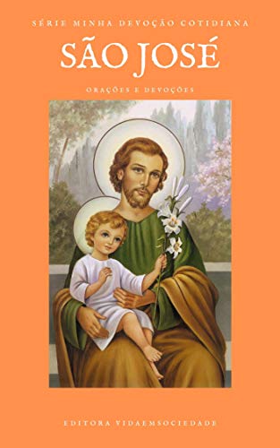 Capa do livro: São José: Orações e Devoções a São José para o ano de 2021 consagrado ao Pai Adotivo de Jesus (Minha Devoção Cotidiana) - Ler Online pdf