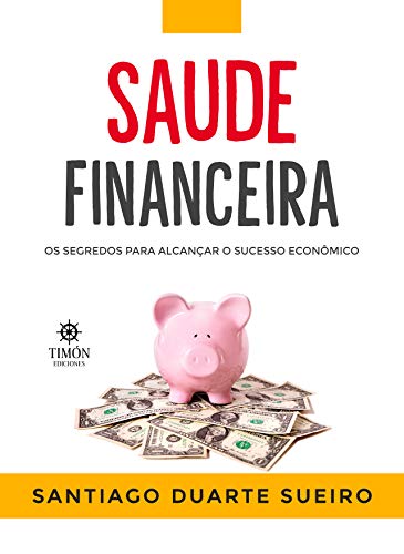 Capa do livro: Saúde Financeira: Os segredos para alcançar o sucesso econômico - Ler Online pdf