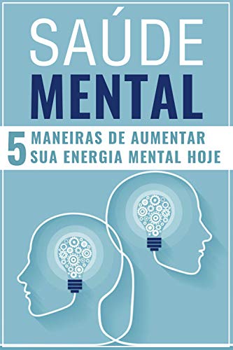 Livro PDF: SAÚDE MENTAL: 5 Maneiras de Aumentar Sua Energia Mental Hoje