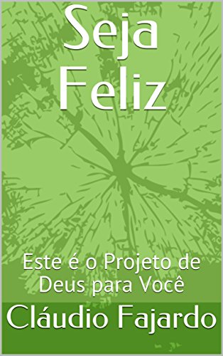Capa do livro: Seja Feliz: Este é o Projeto de Deus para Você - Ler Online pdf