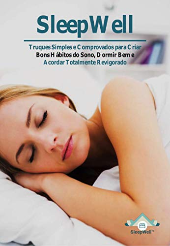 Livro PDF SleepWell: Truques Simples e Comprovados para Criar Bons Hábitos do Sono, Dormir Bem e Acordar Totalmente Revigorado
