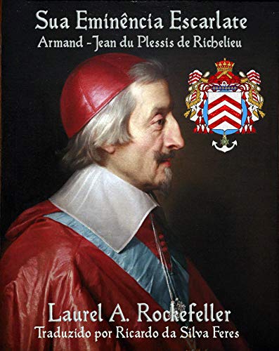 Capa do livro: Sua Eminência Escarlate, Armand-Jean du Plessis de Richelieu - Ler Online pdf