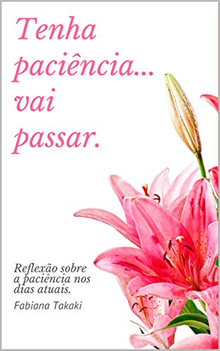 Capa do livro: Tenha paciência… vai passar.: Reflexão sobre a paciência nos dias atuais. - Ler Online pdf