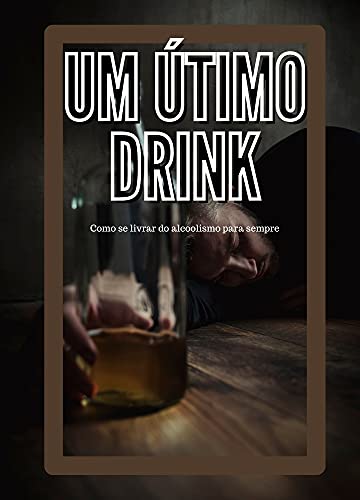 Livro PDF: Um Último Drink: Como se livrar do Alcoolismo para sempre