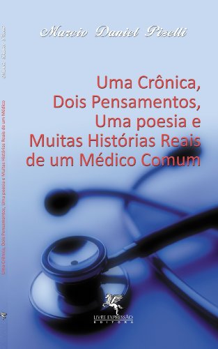 Livro PDF: Uma crônica, dois pensamentos, uma poesia e muitas histórias reais de um médico comum