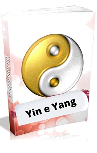 Capa do livro: Yin e Yang: Alcance saúde, riqueza e equilíbrio corporal por meio do domínio do Yin Yang - Ler Online pdf