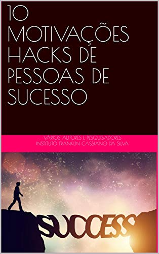 Capa do livro: 10 MOTIVAÇÕES HACKS DE PESSOAS DE SUCESSO (AUTOAJUDA Livro 2) - Ler Online pdf