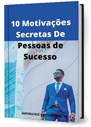 Livro PDF: 10 Motivações Secretas De Pessoas de Sucesso