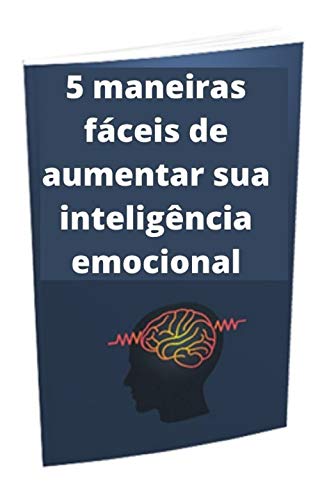 Capa do livro: 5 maneiras fáceis de aumentar sua inteligência emocional: inteligência emocional - Ler Online pdf