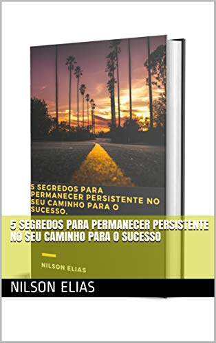 Capa do livro: 5 segredos para permanecer persistente no seu caminho para o sucesso - Ler Online pdf