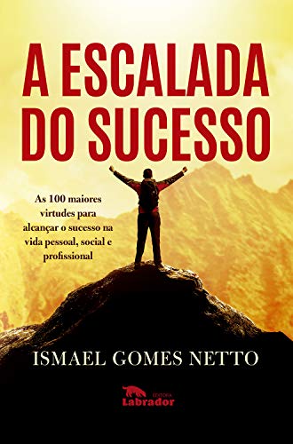 Capa do livro: A escalada do sucesso: As 100 maiores virtudes para alcançar o sucesso na vida pessoal, social e profissional - Ler Online pdf