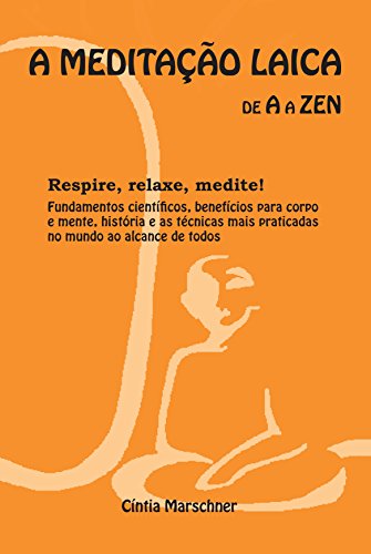 Capa do livro: A MEDITAÇÃO LAICA DE A A ZEN: Respire, relaxe, medite. - Ler Online pdf
