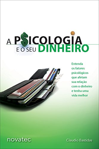 Livro PDF A Psicologia e o seu Dinheiro: Entenda os fatores psicológicos que afetam sua relação com o dinheiro e tenha uma vida melhor