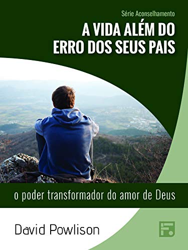 Livro PDF A vida além do erro dos seus pais: o poder transformador do amor de Deus (Série Aconselhamento Livro 26)