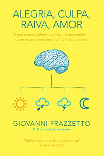 Capa do livro: Alegria, culpa, raiva, amor: O que a neurociência explica e não explica sobre nossas emoções e como lidar com elas - Ler Online pdf