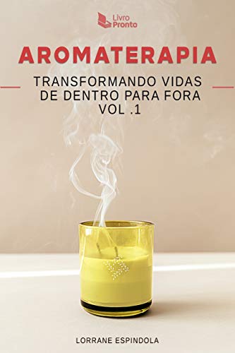 Livro PDF: Aromaterapia: Transformando Vidas de Dentro para Fora Vol. 1