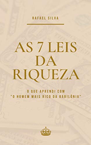 Capa do livro: AS 7 LEIS DA RIQUEZA: O QUE APRENDI COM “O HOMEM MAIS RICO DA BABILÔNIA” - Ler Online pdf