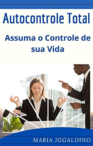 Livro PDF: Autocontrole total – assuma o controle de sua vida: assuma o controle de sua vida