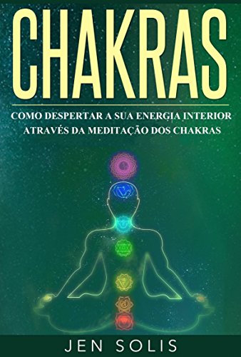 Capa do livro: Chakras: Como Despertar a Sua Energia Interior através da Meditação dos Chakras - Ler Online pdf