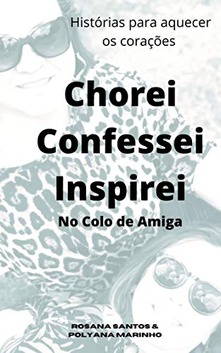 Capa do livro: Chorei Confessei Inspirei : no Colo de Amiga - Ler Online pdf
