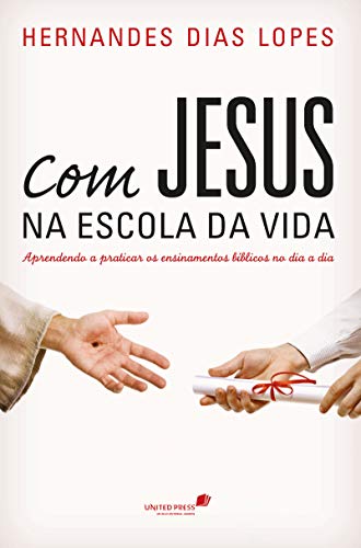 Capa do livro: Com Jesus na escola da vida: Aprendendo a praticar os ensinamentos bíblicos no dia a dia - Ler Online pdf